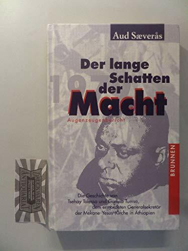 Der lange Schatten der Macht: Die Geschichte von Tsehay Tolessa und Gudina Tumsa, den Ermordeten der Mekane-Yesus-Kirche in Äthiopien. Ein Augenzeugenbericht (ABCteam-Geschenkbände - Brunnen)