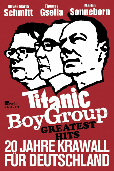 Titanic Boy Group Greatest Hits: 20 Jahre Krawall für Deutschland (Best of Titanic)