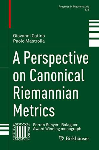 A Perspective on Canonical Riemannian Metrics (Progress in Mathematics, 336, Band 336)