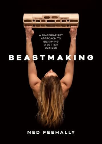 Beastmaking: A Fingers-First Approach to Becoming a Better Climber