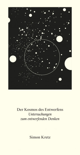 Der Kosmos des Entwerfens. Untersuchungen zum entwerfenden Denken