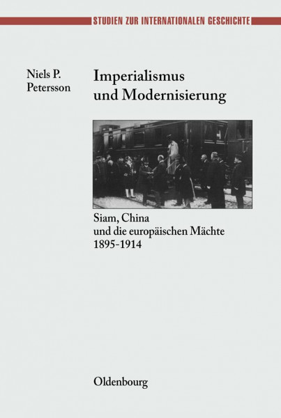 Imperialismus und Modernisierung: Siam, China und die europäischen Mächte 1895-1914 (Studien zur Internationalen Geschichte, 11, Band 11)