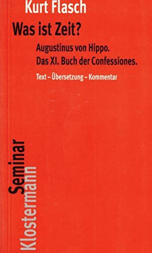 Was ist Zeit?: Augustinus von Hippo. Das XI. Buch der Confessiones. Historisch-philosophische Studie. Text - Übersetzung - Kommentar