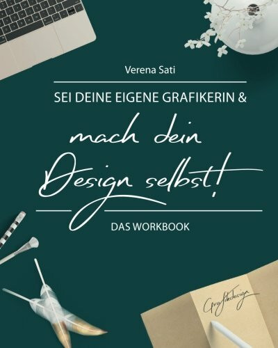 Sei Deine eigene Grafikerin & mach Dein Design selbst - Das Workbook: Workbook für Selbstständige, Blogger und Kreative