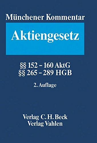 Münchener Kommentar zum Aktiengesetz Bd. 5/2: §§ 152-160 AktG, §§ 265-289 HGB