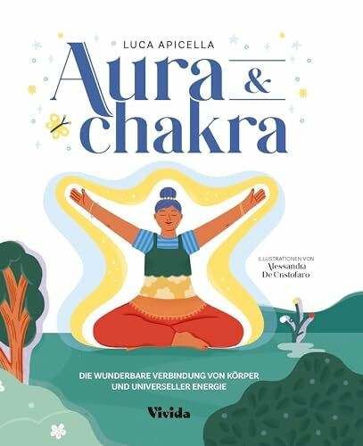 Aura & Chakra (VIVIDA): Die wunderbare Verbindung von K�rper und universeller Energie; Ein Cha...