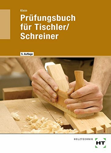 Prüfungsbuch für Tischler/Schreiner: Vorbereitung zur Gesellen- und Meisterprüfung, Fachkunde und Technische Mathematik in Frage und Antwort