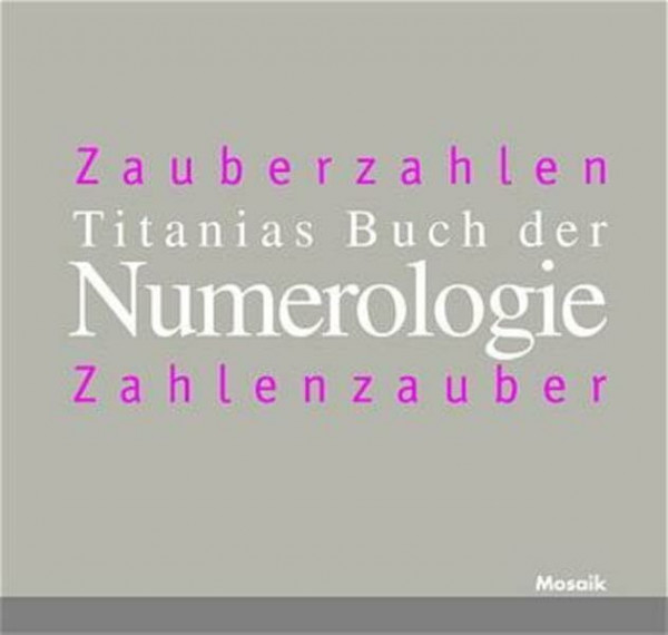 Titanias Buch der Numerologie: Zauberzahlen - Zahlenzauber. Numerologie für das neue Jahrtausend