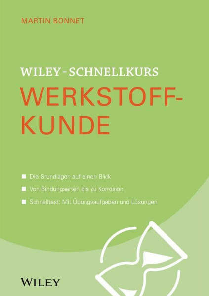 Wiley-Schnellkurs Werkstoffkunde: Die Grundlagen auf einem Blick. Vom Atomaufbau bis zur Werkstoffprüfung. Schnelltest: Mit Übungsaufgaben und Lösungen