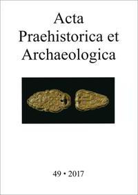 Acta Praehistorica et Archaeologica 49, 2017