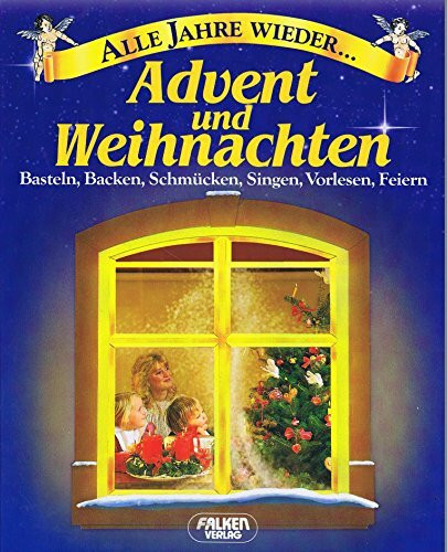 Advent und Weihnachten. Alle Jahre wieder... Basteln, Backen, Schmücken, Singen, Vorlesen, Feiern.
