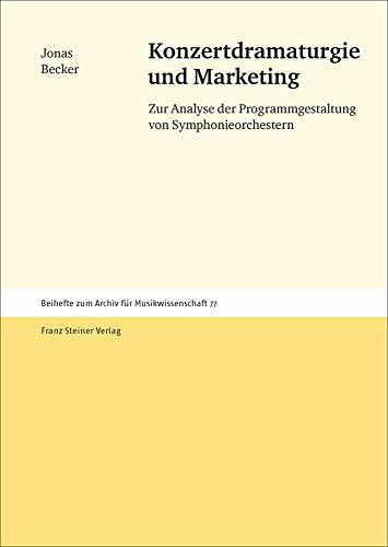 Konzertdramaturgie und Marketing: Zur Analyse der Programmgestaltung von Symphonieorchestern (Archiv für Musikwissenschaft. Beihefte)