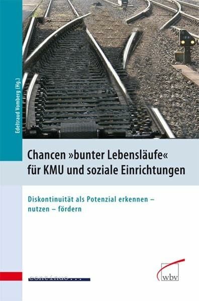 Chancen "bunter Lebensläufe" für KMU und soziale Einrichtungen: Diskontinuität als Potenzial erkennen - nutzen - fördern Chancen "bunter Lebensläufe" für KMU und soziale Einrichtungen: Diskontinuität als Potenzial erkennen - nutzen - fördern