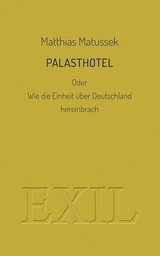 Palasthotel: oder Wie die Einheit über Deutschland hereinbrach (EXIL)