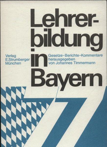 Lehrerbildung in Bayern 1977: Gesetze, Berichte, Kommentare (Fachdidaktische Studien des Instituts fur Didaktik Human- und Sozialwissenschaftlicher Facher, Munchen ; 15) (German Edition)