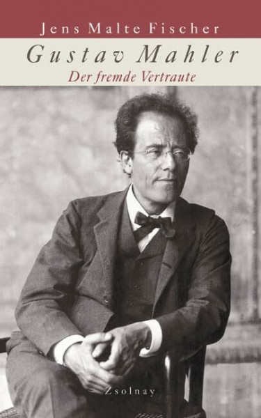 Gustav Mahler: Der fremde Vertraute