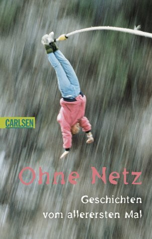 Ohne Netz - Geschichten vom allerersten Mal