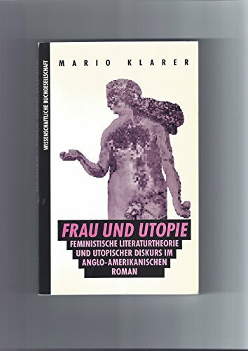 Frau und Utopie: Feministische Literaturtheorie und utopischer Diskurs im anglo-amerikanischen Roman