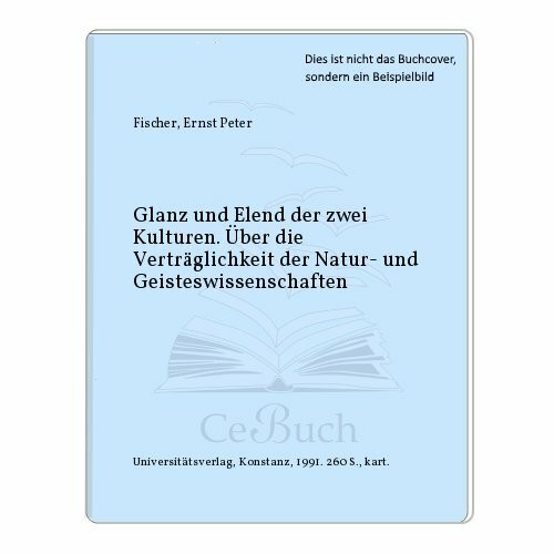 Glanz und Elend der zwei Kulturen: Über die Verträglichkeit der Natur- und Geisteswissenschaften (Konstanzer Bibliothek)