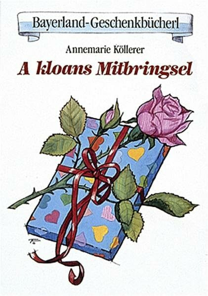 A kloans Mitbringsl (Bayerland-Geschenkbücherl)