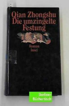 Die umzingelte Festung: Ein chinesischer Gesellschaftsroman. Aus dem Chinesischen übertragen von Monika Motsch und J. Shih. Mit einem Nachwort und Erläuterungen versehen von Monika Motsch