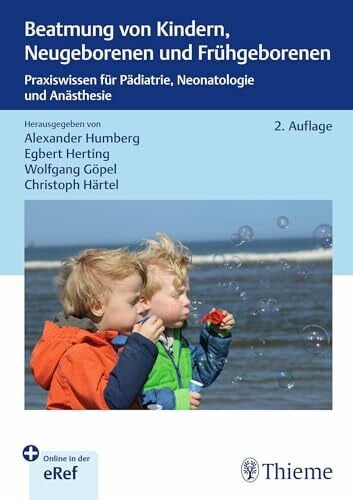 Beatmung von Kindern, Neugeborenen und Frühgeborenen: Praxiswissen für Pädiatrie, Neonatologie und Anästhesie