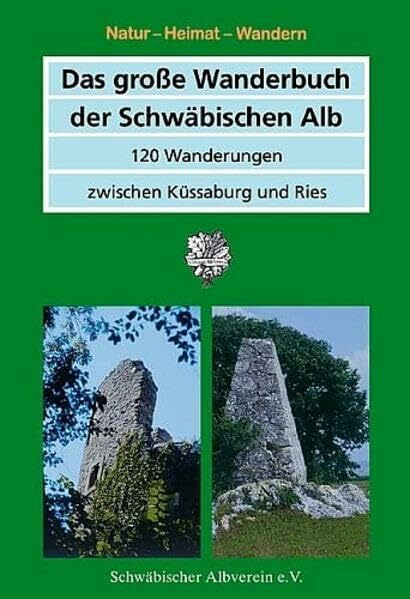 Das grosse Wanderbuch der Schwäbischen Alb: 120 Wanderungen zwischen Küssaburg und Ries (Natur - Heimat - Wandern)
