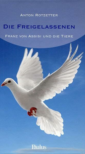 Die Freigelassenen: Franz von Assisi und die Tiere