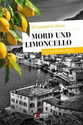 Mord und Limoncello: Ein Gardasee-Krimi (Servus Krimi)