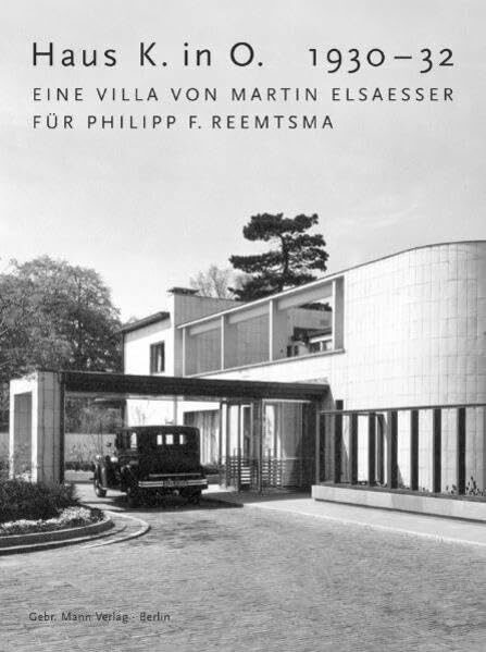 Haus K. in O. 1930-32: Eine Villa von Martin Elsaesser für Philipp F. Reemtsma