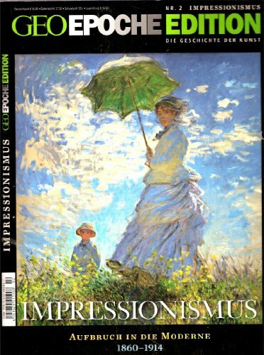 GEO Epoche Edition 2/10: Impressionismus - Aufbruch in die Moderne 1860-1914
