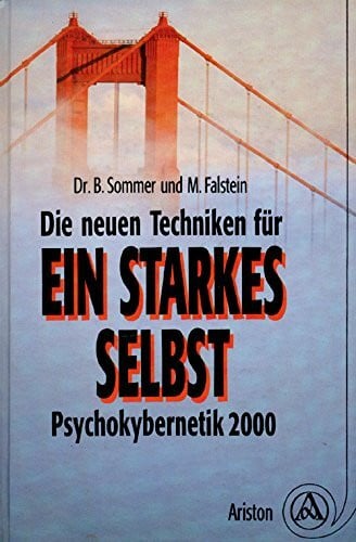 Die neuen Techniken für ein starkes Selbst. Psychokybernetik 2000