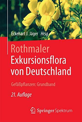 Rothmaler - Exkursionsflora von Deutschland. Gefäßpflanzen: Grundband: Exkursionsflora Von Deutschland. Gefäßpflanzen, Grundband