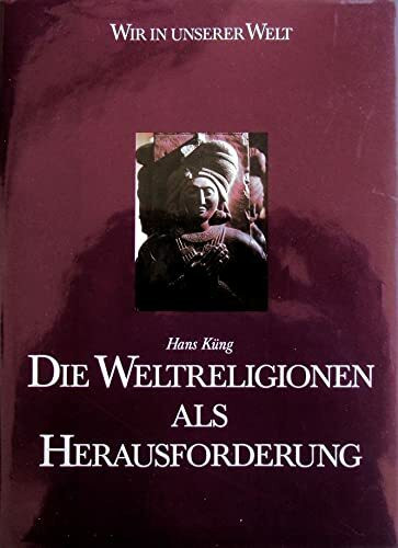 Die Weltreligionen als Herausforderungen. (Wir in unserer Welt)