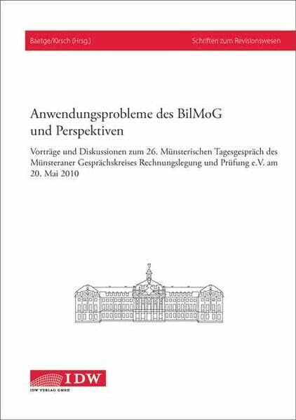 Anwendungsprobleme des BilMoG und Perspektiven: Vorträge und Diskussionen zum 26. Münsterischen Tagesgespräch des Münsteraner Gesprächskreises Rechnungslegung und Prüfung e.V. am 20. Mai 2010