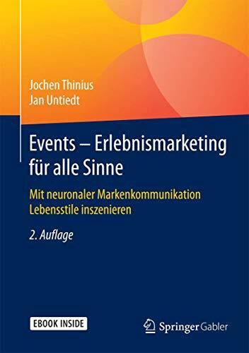 Events – Erlebnismarketing für alle Sinne: Mit neuronaler Markenkommunikation Lebensstile inszenieren