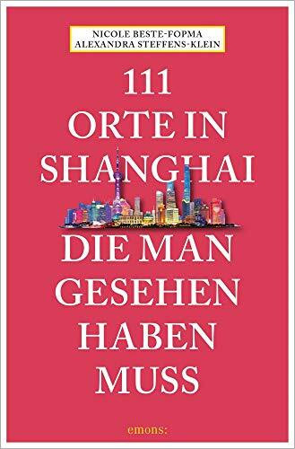 111 Orte in Shanghai, die man gesehen haben muss: Reiseführer