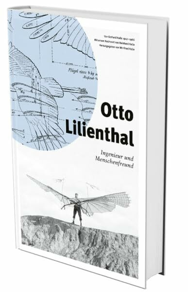 Otto Lilienthal: Ingenieur und Menschenfreund