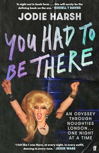 You Had to Be There: An Odyssey Through Noughties London, One Night at a Time.