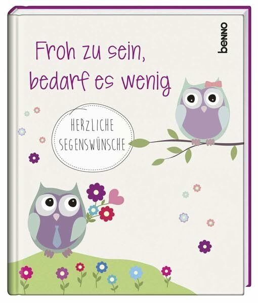 Geschenkbuch »Froh zu sein, bedarf es wenig«: Herzliche Segenswünsche Geschenkbuch »Froh zu sein, bedarf es wenig«: Herzliche Segenswünsche