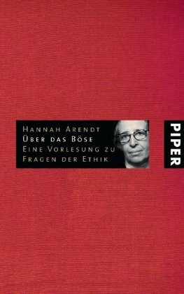 Über das Böse: Aus dem Nachlaß herausgegeben von Jerome Kohn: Eine Vorlesung zu Fragen der Ethik