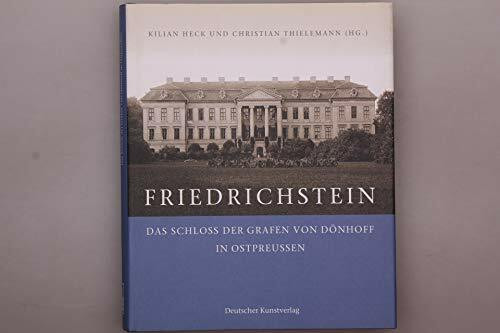 Friedrichstein. Das Schloß der Grafen von Dönhoff in Ostpreußen: Das Schloss der Grafen von Dönhoff in Ostpreussen