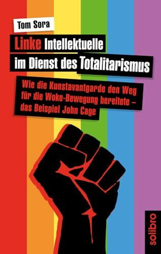 Linke Intellektuelle im Dienst des Totalitarismus: Wie die Kunstavantgarde den Weg für die Woke-Bewegung bereitete ‒ das Beispiel John Cage (klarschiff, Band 18)