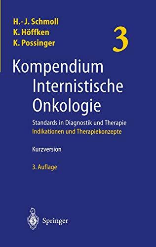 Kompendium Internistischer Onkologie. (3 Bde.): Teil 1: Grundlagen, Richtlinien, Antineoplastische Substanzen, Toxizitäten, Prophylaktische und ... Chemotherapie, Notfälle. Tei