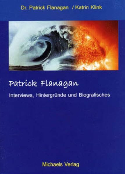Patrick Flanagan: Interviews, Hintergründe und Biografisches