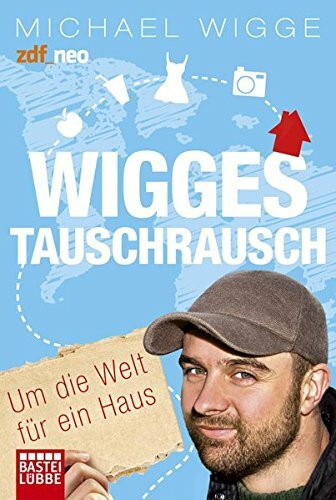 Wigges Tauschrausch: Um die Welt für ein Haus