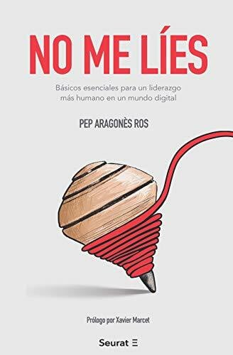 No me líes: Básicos esenciales para un liderazgo más humano en un mundo digital