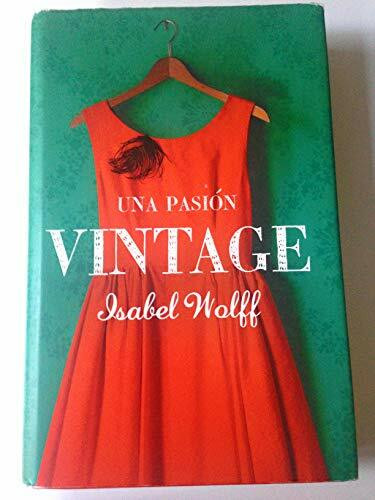 Una pasión vintage : cuando alguien compra una prenda vintage, no se queda sólo con tela e hilo (Best Seller)