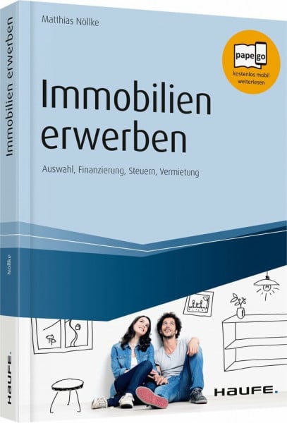 Immobilien erwerben: Auswahl, Finanzierung, Steuern, Vermietung (Haufe Fachbuch)