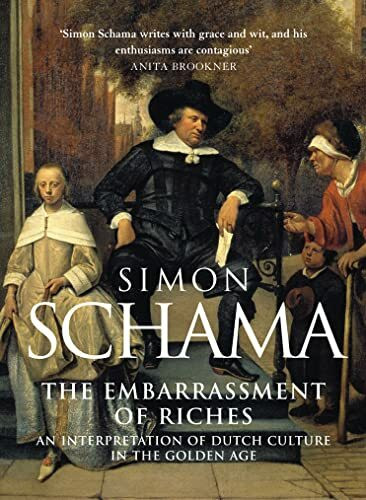 The Embarrassment of Riches: An Interpretation of Dutch Culture in the Golden Age